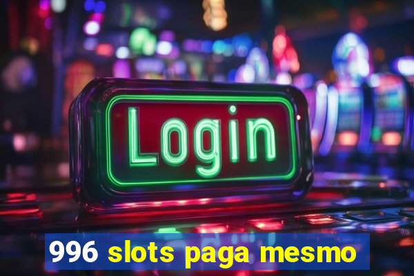 996 slots paga mesmo